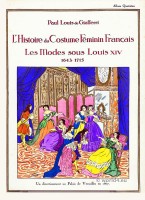 Les modes sous Louis XIV. L'Histoire du Costume Feminin Francais.